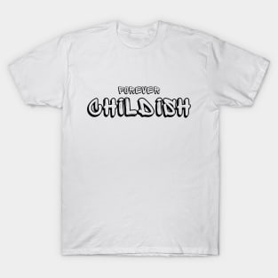 Forever Childish (black text) T-Shirt